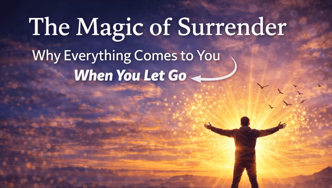 The Magic of Surrender: Let Go and Watch Your Life Transform